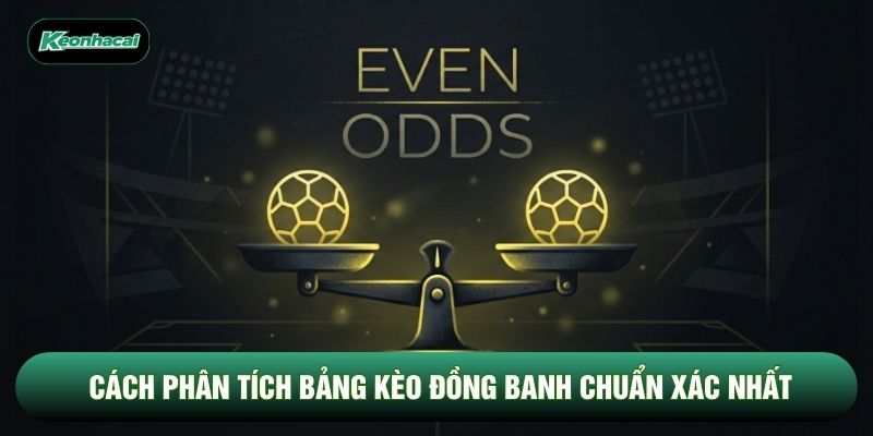 Cách phân tích bảng kèo đồng banh chuẩn xác nhất Cách phân tích bảng kèo đồng banh chuẩn xác nhất