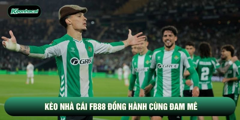 Kèo nhà cái FB88 đồng hành cùng đam mê