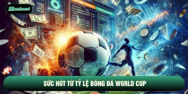 Sức hút từ tỷ lệ bóng đá World Cup