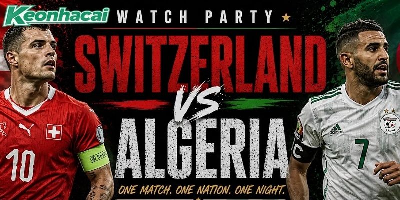 Thụy Sĩ vs Algeria quyết tâm vượt qua đối thủ